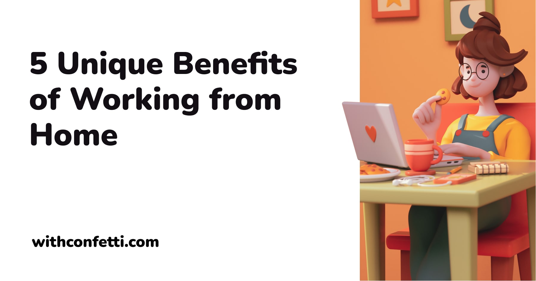 5 Benefits of Working from Home Confetti 🎉
